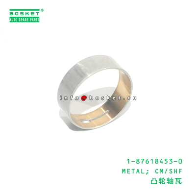 1-87618453-0 METAL; CM/SHF suitable for ISUZU 4BG1 6BG1 1876184530